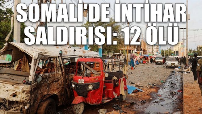 Somali'de intihar saldırısı: 12 ölü