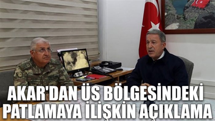 Akar'dan üs bölgesindeki patlamaya ilişkin açıklama