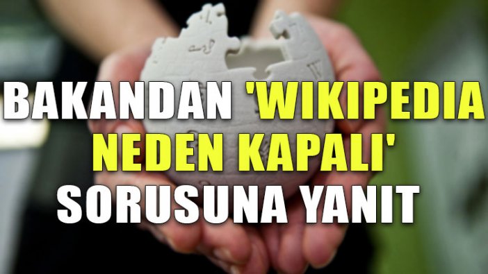 Bakandan 'Wikipedia neden kapalı?' sorusuna yanıt