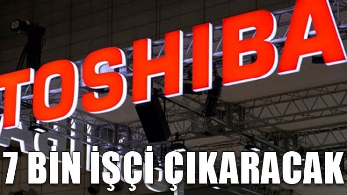 Toshiba 7 bin işçiyi işten çıkaracak