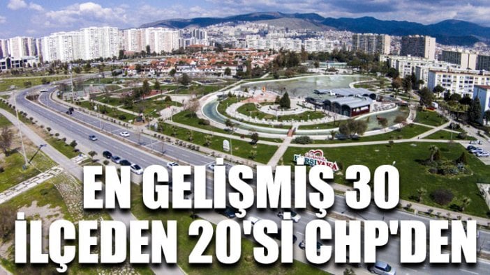 En gelişmiş 30 ilçeden 20'si CHP'den