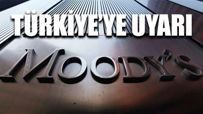 Moody’s’den Türkiye’ye uyarı