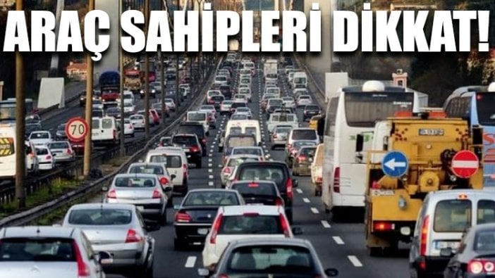 Araç sahipleri dikkat!