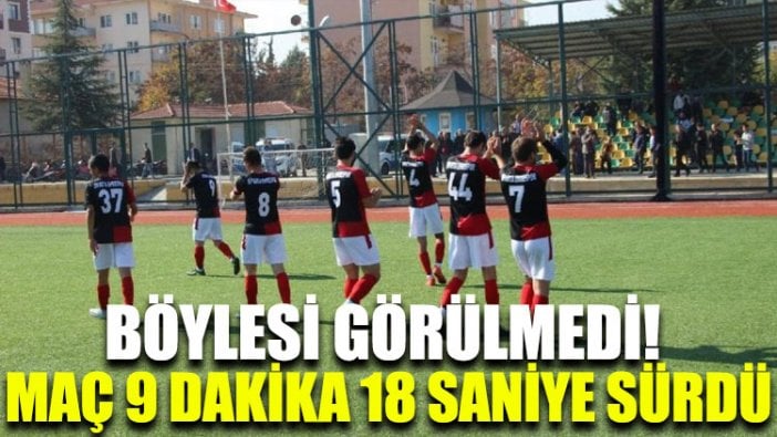 Böylesi görülmedi! Maç 9 dakika 18 saniye sürdü