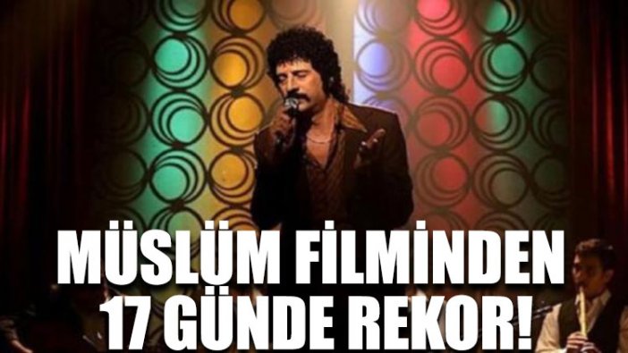 Müslüm filminden 17 günde rekor!