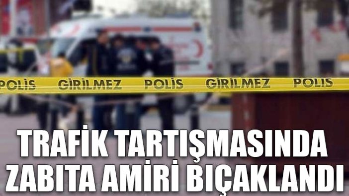 Trafik tartışmasında zabıta amiri bıçaklandı