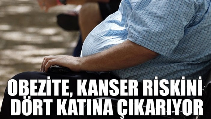 Obezite, kanser riskini dört katına çıkarıyor