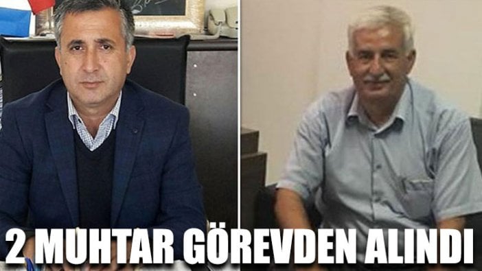 2 muhtar görevden alındı