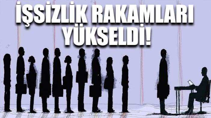 İşsizlik rakamları yükseldi!