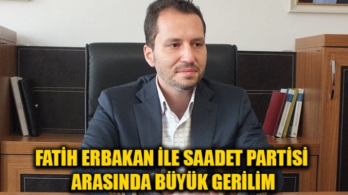 Fatih Erbakan ile Saadet Partisi arasında büyük gerilim