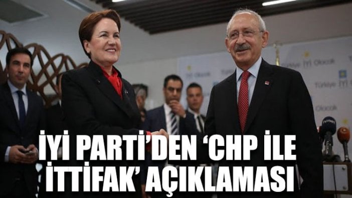 İYİ Parti’den ‘CHP ile ittifak’ açıklaması