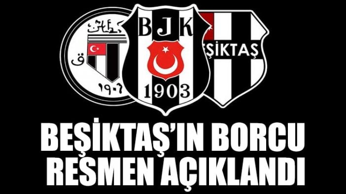 Beşiktaş’ın borcu resmen açıklandı