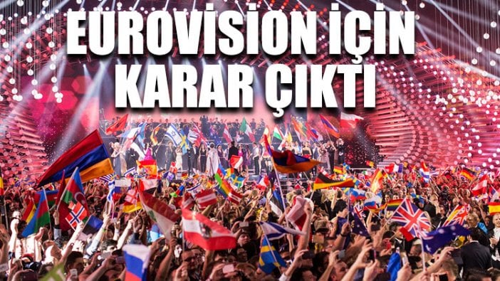 Eurovision için karar çıktı