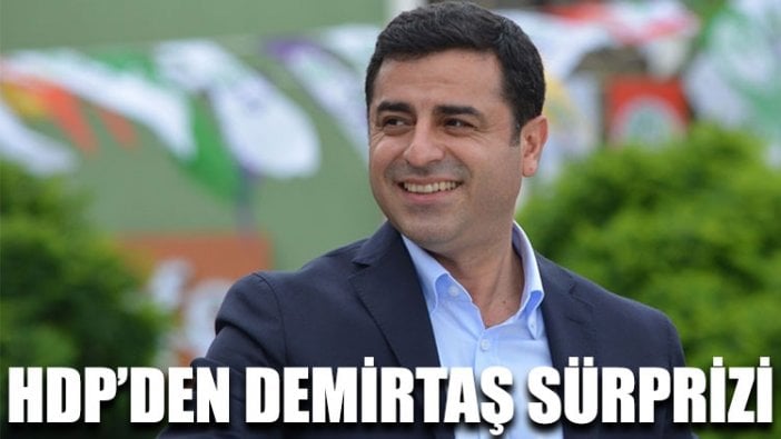 HDP’den Demirtaş sürprizi