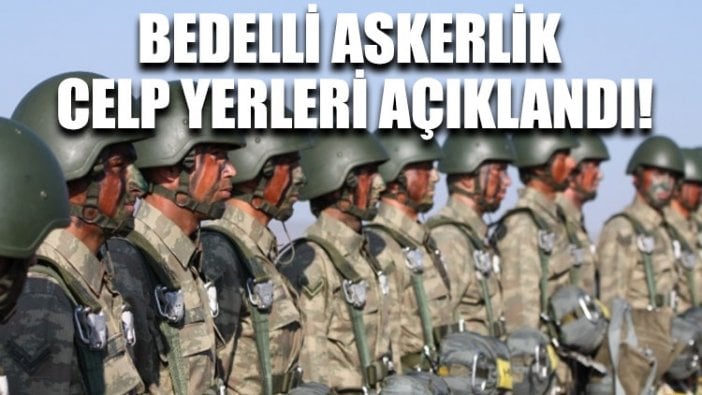 Bedelli askerlik celp yerleri açıklandı!