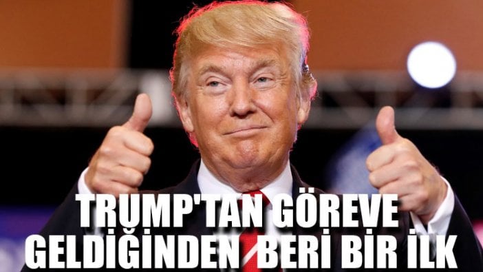 Trump'tan göreve geldiğinden beri bir ilk