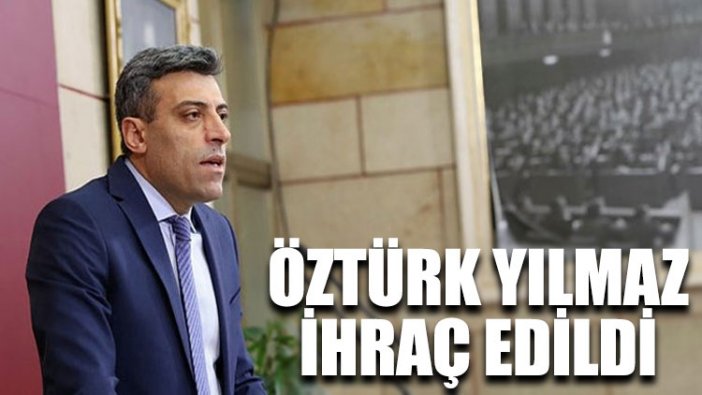 Öztürk Yılmaz ihraç edildi