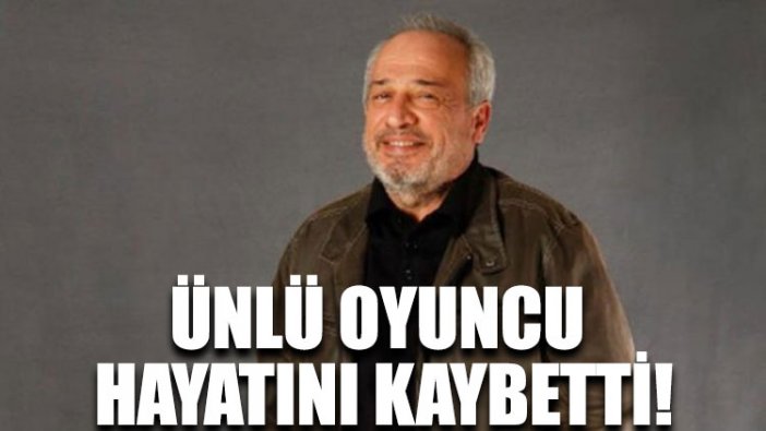 Ünlü oyuncu hayatını kaybetti!