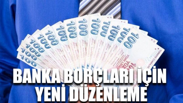 Banka borçları için yeni düzenleme