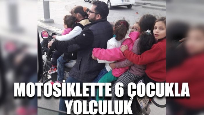 Motosiklette 6 çocukla yolculuk