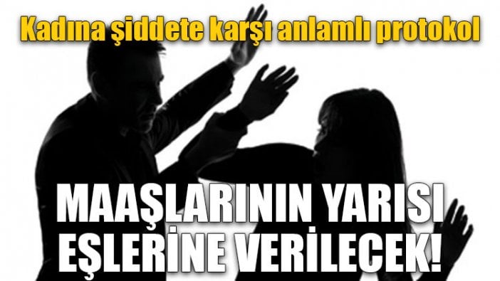 Eşine şiddet uygulayanların maaşlarının yarısı eşlerine verilecek!