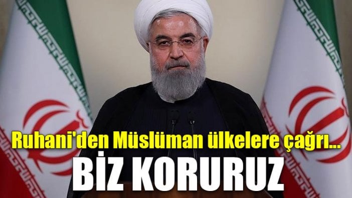 Ruhani'den Müslüman ülkelere çağrı: Biz koruruz