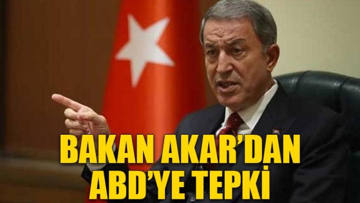 Bakan Akar'dan ABD'ye tepki