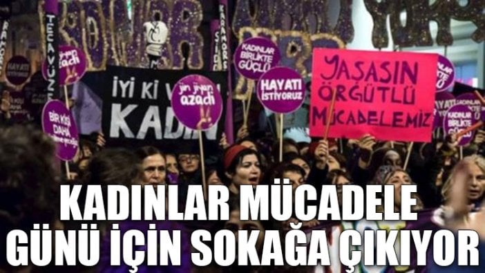 Kadınlar mücadele günü için sokağa çıkıyor