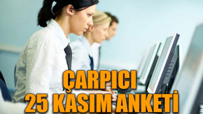 Çarpıcı 25 Kasım anketi