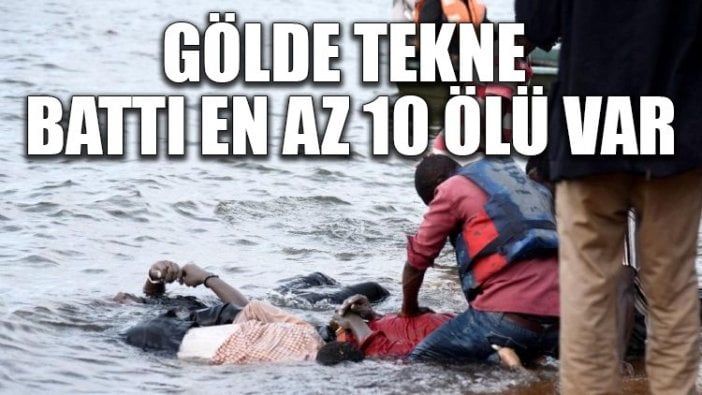 Gölde tekne battı, en az 10 ölü var