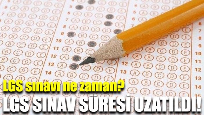 LGS sınav süresi uzatıldı!