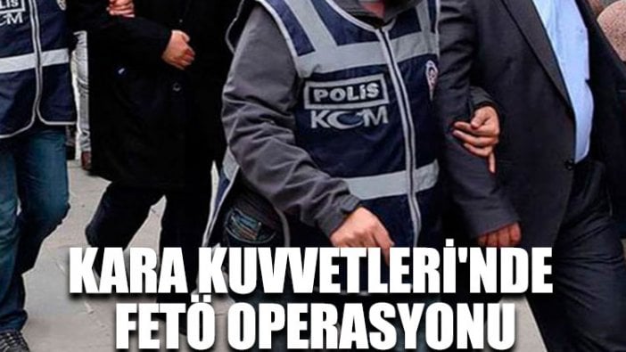 Kara Kuvvetleri'nde FETÖ operasyonu