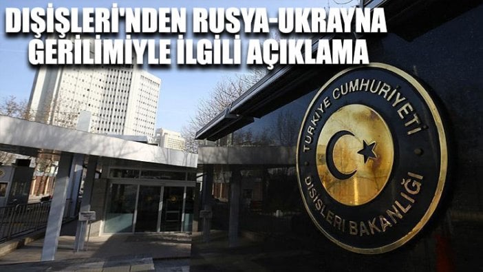 Dışişleri'nden Rusya-Ukrayna gerilimiyle ilgili açıklama