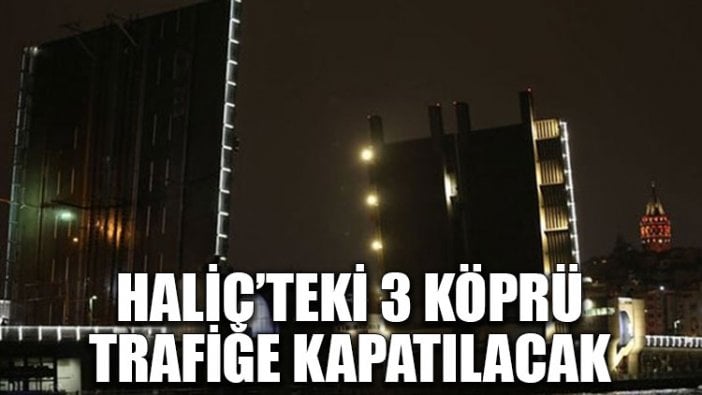 Haliç'teki 3 köprü trafiğe kapatılacak