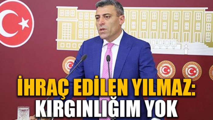 İhraç edilen Yılmaz: Kırgınlığım yok