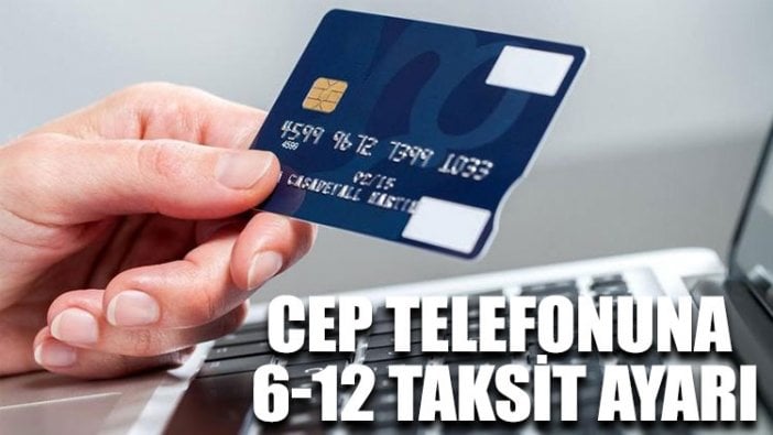 Cep telefonuna 6-12 taksit ayarı