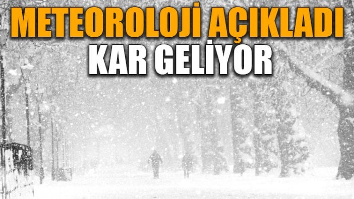 Meteoroloji açıkladı kar geliyor