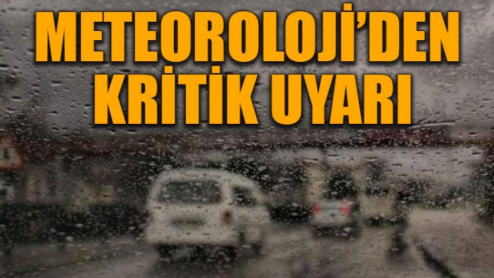 Meteoroloji'den kritik uyarı