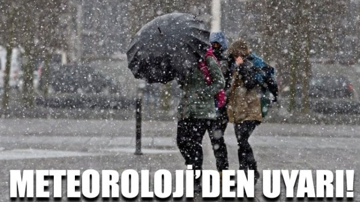 Meteoroloji’den uyarı!