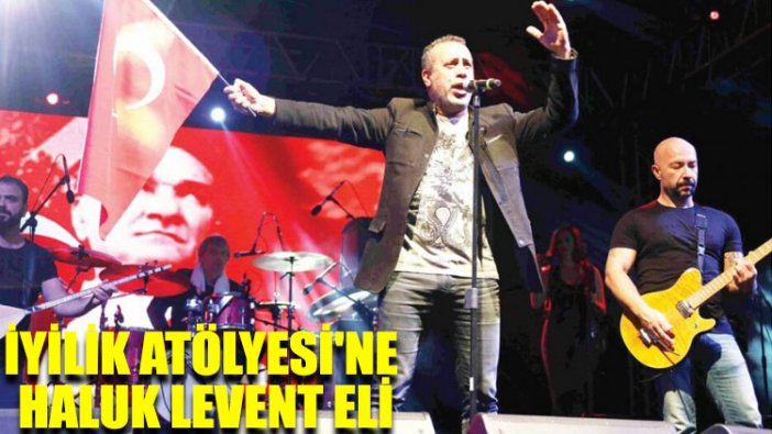 İyilik Atölyesi'ne Haluk Levent eli