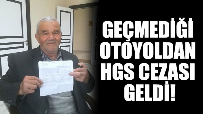 Geçmediği otoyoldan HGS cezası geldi