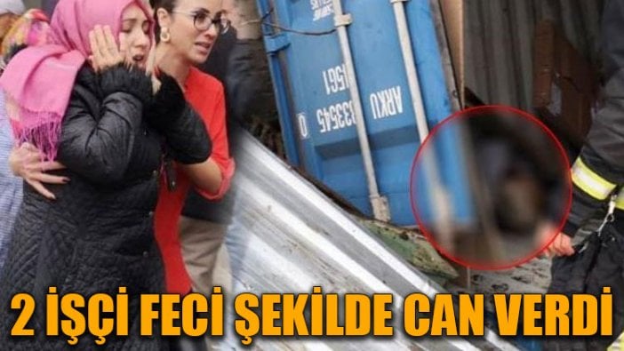 2 işçi feci şekilde can verdi