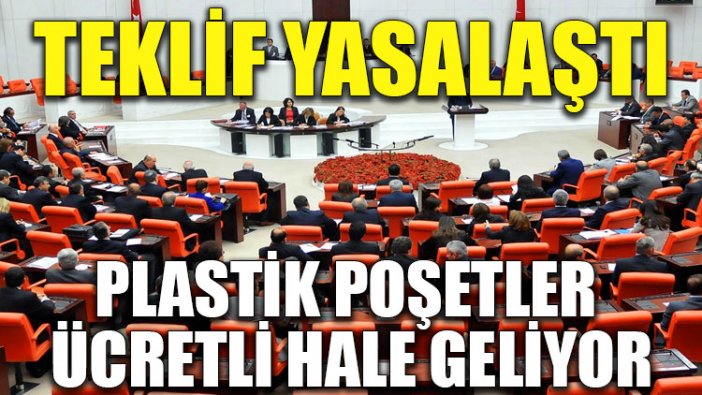 Teklif yasalaştı... Plastik poşetler ücretli hale geliyor