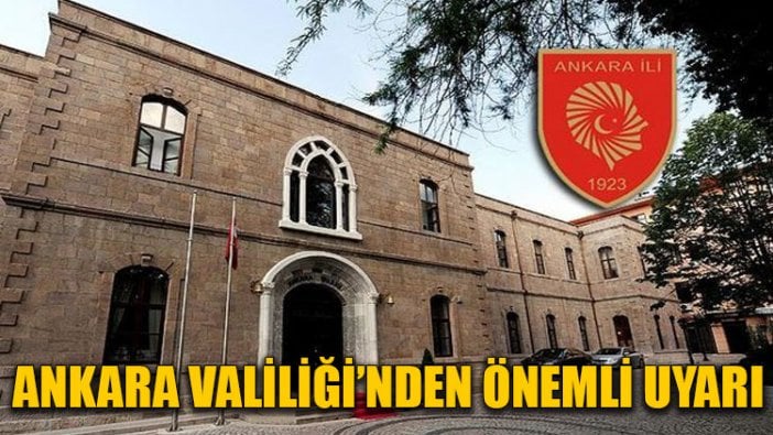 Ankara Valiliği’nden önemli uyarı