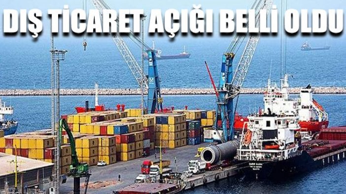 Dış ticaret açığı belli oldu