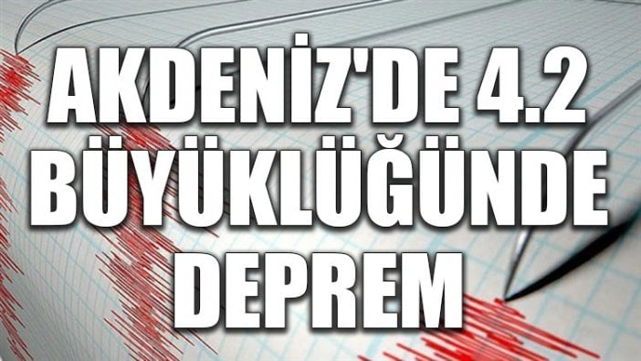 Akdeniz'de 4.2 büyüklüğünde deprem