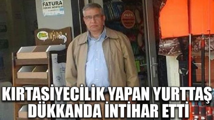 Kırtasiyecilik yapan yurttaş, dükkanda intihar etti