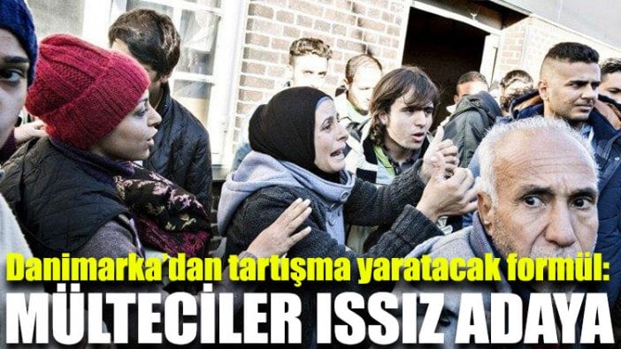 Danimarka’dan tartışma yaratacak formül: Mülteciler ıssız adaya