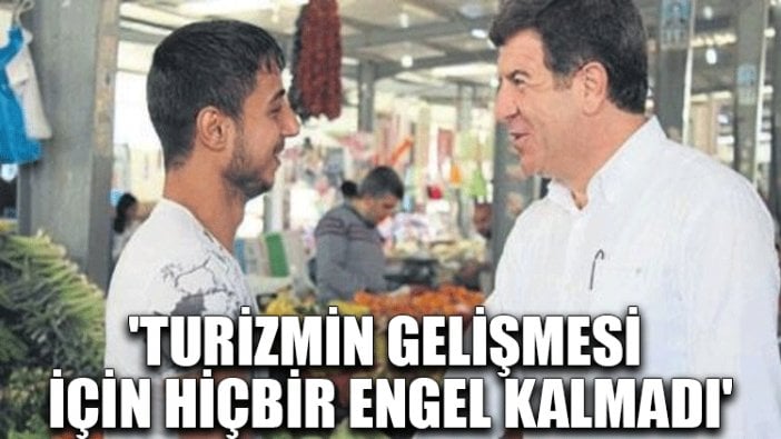 'Turizmin gelişmesi için hiçbir engel kalmadı'