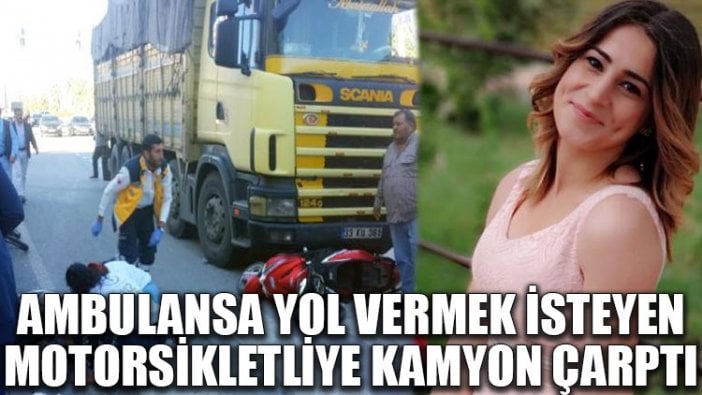 Ambulansa yol vermek isteyen motosikletliye kamyon çarptı